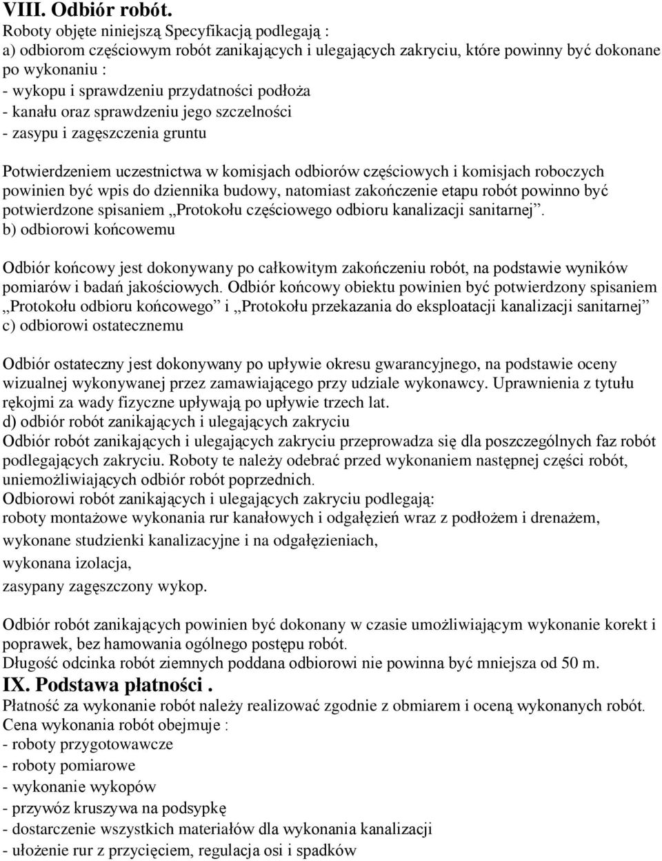 podłoża - kanału oraz sprawdzeniu jego szczelności - zasypu i zagęszczenia gruntu Potwierdzeniem uczestnictwa w komisjach odbiorów częściowych i komisjach roboczych powinien być wpis do dziennika