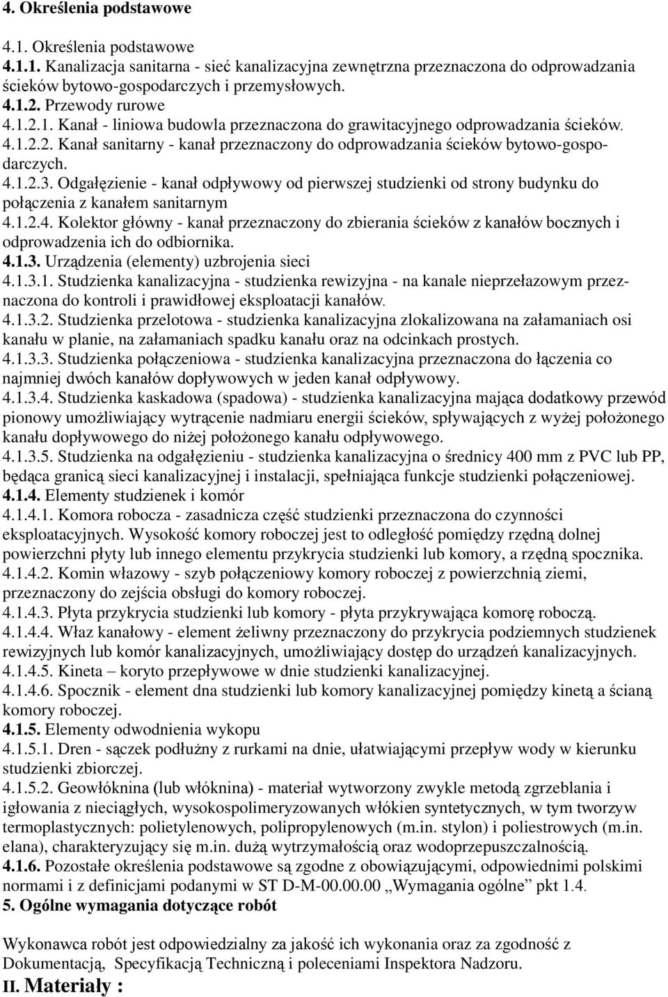 Odgałęzienie - kanał odpływowy od pierwszej studzienki od strony budynku do połączenia z kanałem sanitarnym 4.