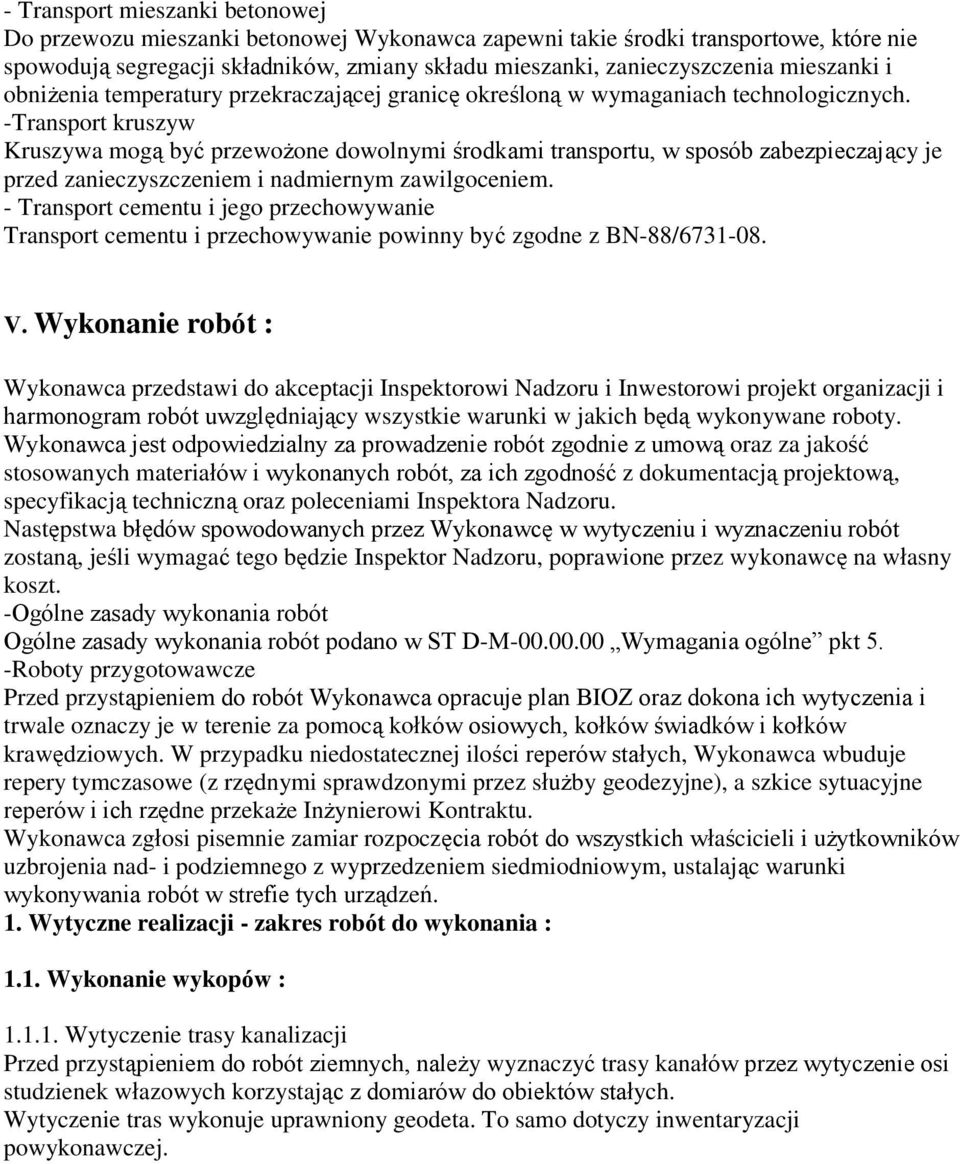 -Transport kruszyw Kruszywa mogą być przewożone dowolnymi środkami transportu, w sposób zabezpieczający je przed zanieczyszczeniem i nadmiernym zawilgoceniem.