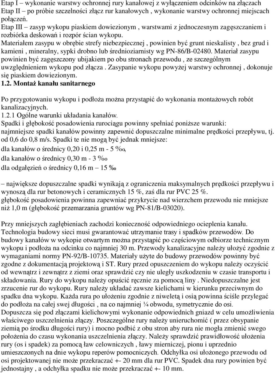 Materiałem zasypu w obrębie strefy niebezpiecznej, powinien być grunt nieskalisty, bez grud i kamieni, mineralny, sypki drobno lub średnioziarnisty wg PN-86/B-02480.