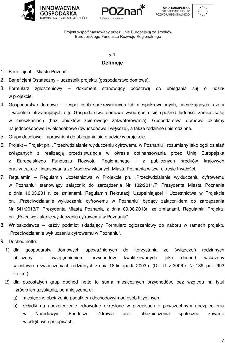 Gospodarstwo domowe zespół osób spokrewnionych lub niespokrewnionych, mieszkających razem i wspólnie utrzymujących się.