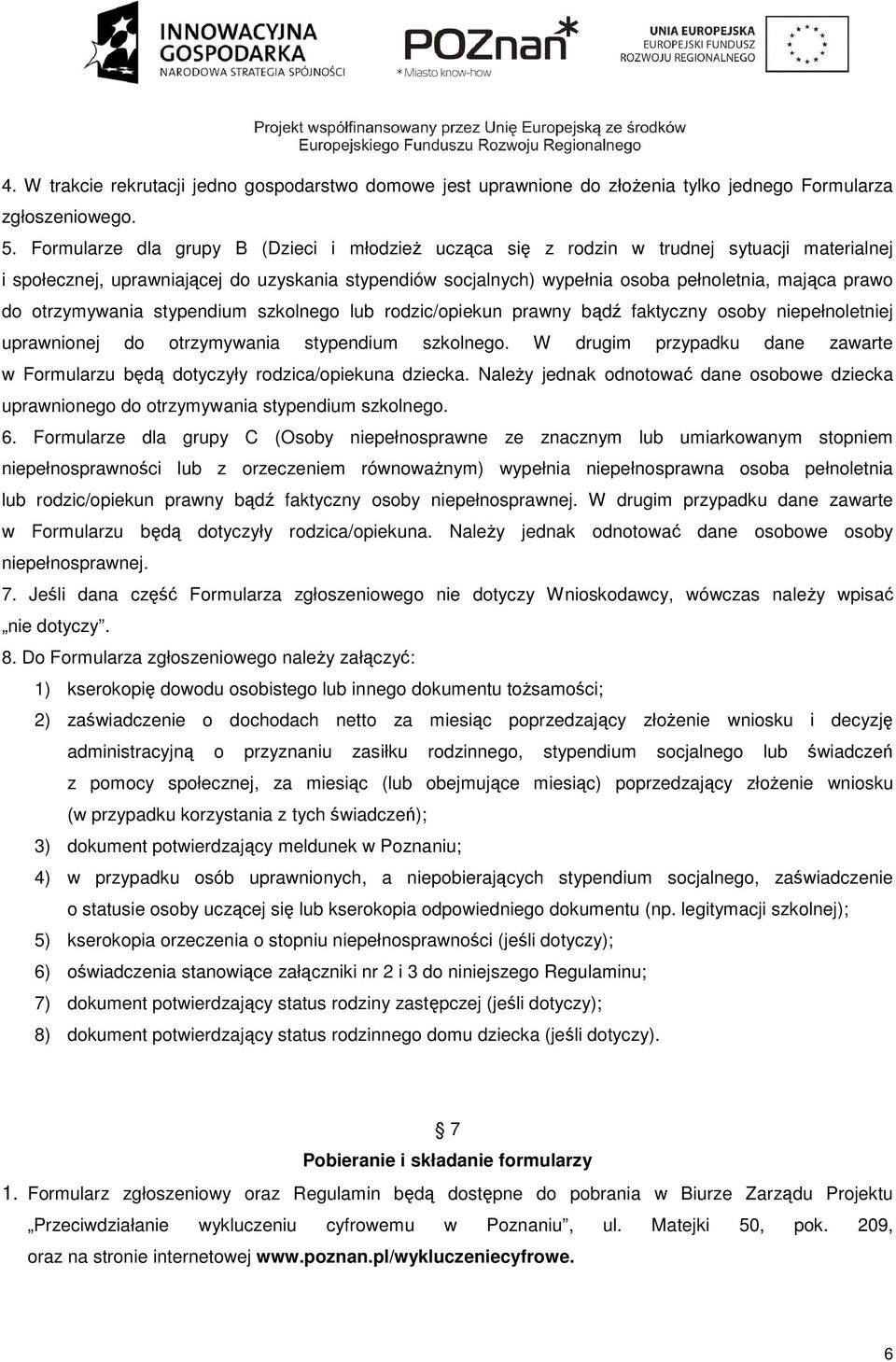 do otrzymywania stypendium szkolnego lub rodzic/opiekun prawny bądź faktyczny osoby niepełnoletniej uprawnionej do otrzymywania stypendium szkolnego.