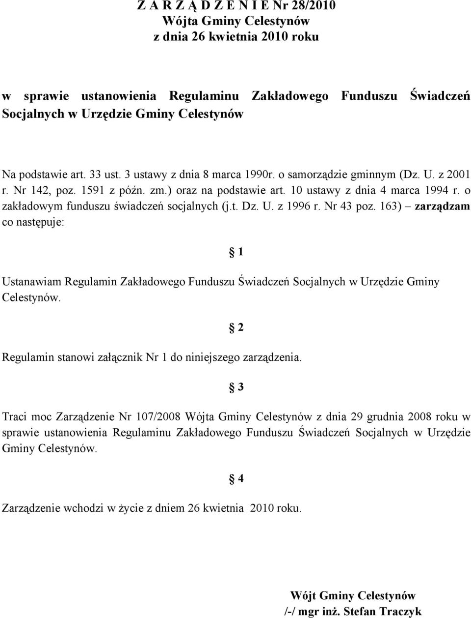 o zakładowym funduszu świadczeń socjalnych (j.t. Dz. U. z 1996 r. Nr 43 poz. 163) zarządzam co następuje: Ustanawiam Regulamin Zakładowego Funduszu Świadczeń Socjalnych w Urzędzie Gminy Celestynów.