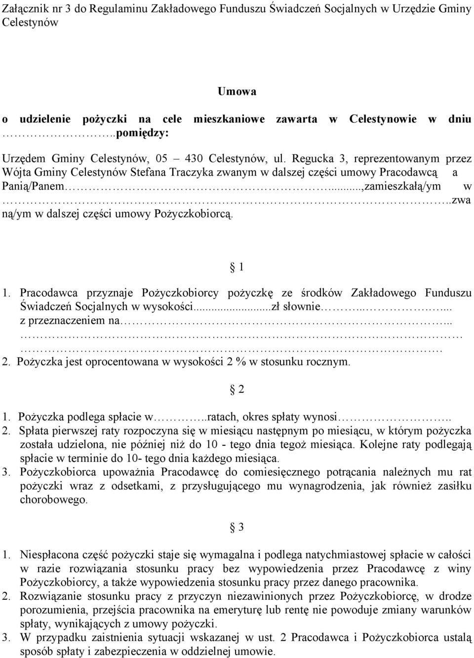 ..,zamieszkałą/ym w..zwa ną/ym w dalszej części umowy Pożyczkobiorcą. 1 1. Pracodawca przyznaje Pożyczkobiorcy pożyczkę ze środków Zakładowego Funduszu Świadczeń Socjalnych w wysokości...zł słownie.