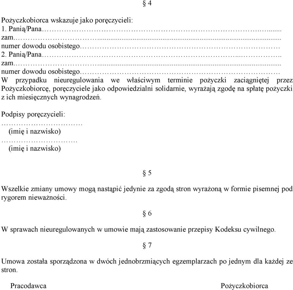 ... numer dowodu osobistego W przypadku nieuregulowania we właściwym terminie pożyczki zaciągniętej przez Pożyczkobiorcę, poręczyciele jako odpowiedzialni solidarnie, wyrażają zgodę