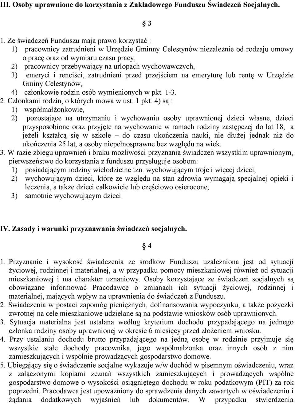 urlopach wychowawczych, 3) emeryci i renciści, zatrudnieni przed przejściem na emeryturę lub rentę w Urzędzie Gminy Celestynów, 4) członkowie rodzin osób wymienionych w pkt. 1-3. 2.