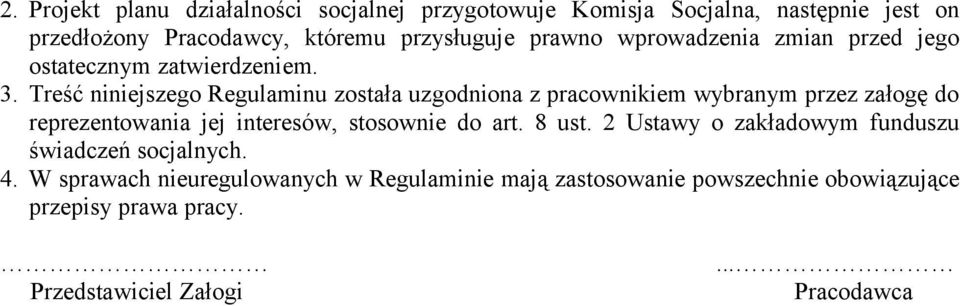 Treść niniejszego Regulaminu została uzgodniona z pracownikiem wybranym przez załogę do reprezentowania jej interesów, stosownie do art.