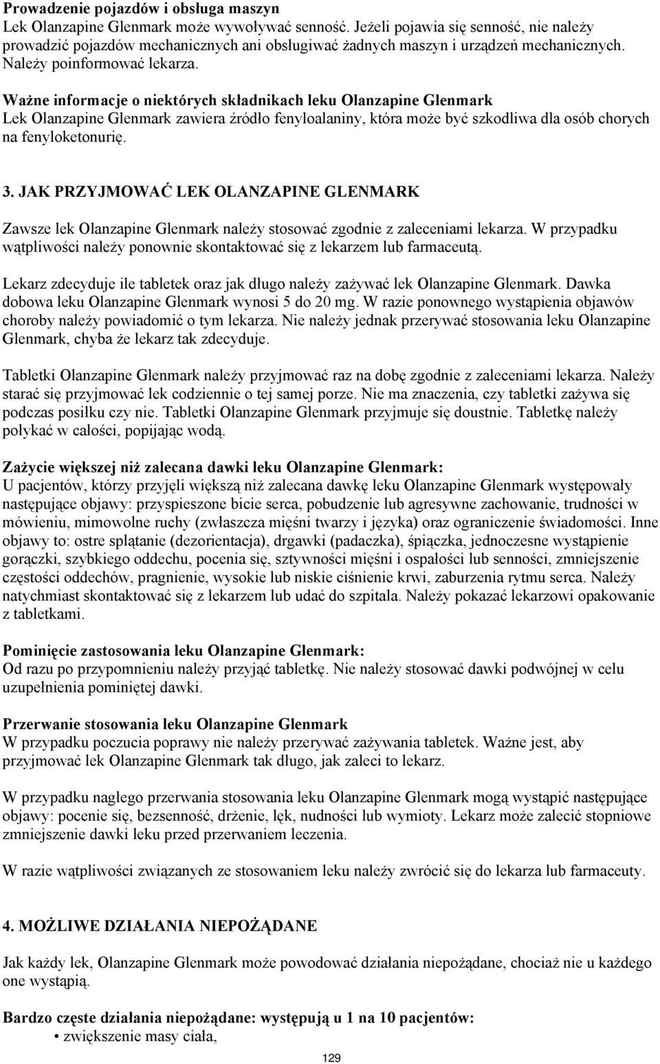 Ważne informacje o niektórych składnikach leku Olanzapine Glenmark Lek Olanzapine Glenmark zawiera źródło fenyloalaniny, która może być szkodliwa dla osób chorych na fenyloketonurię. 3.