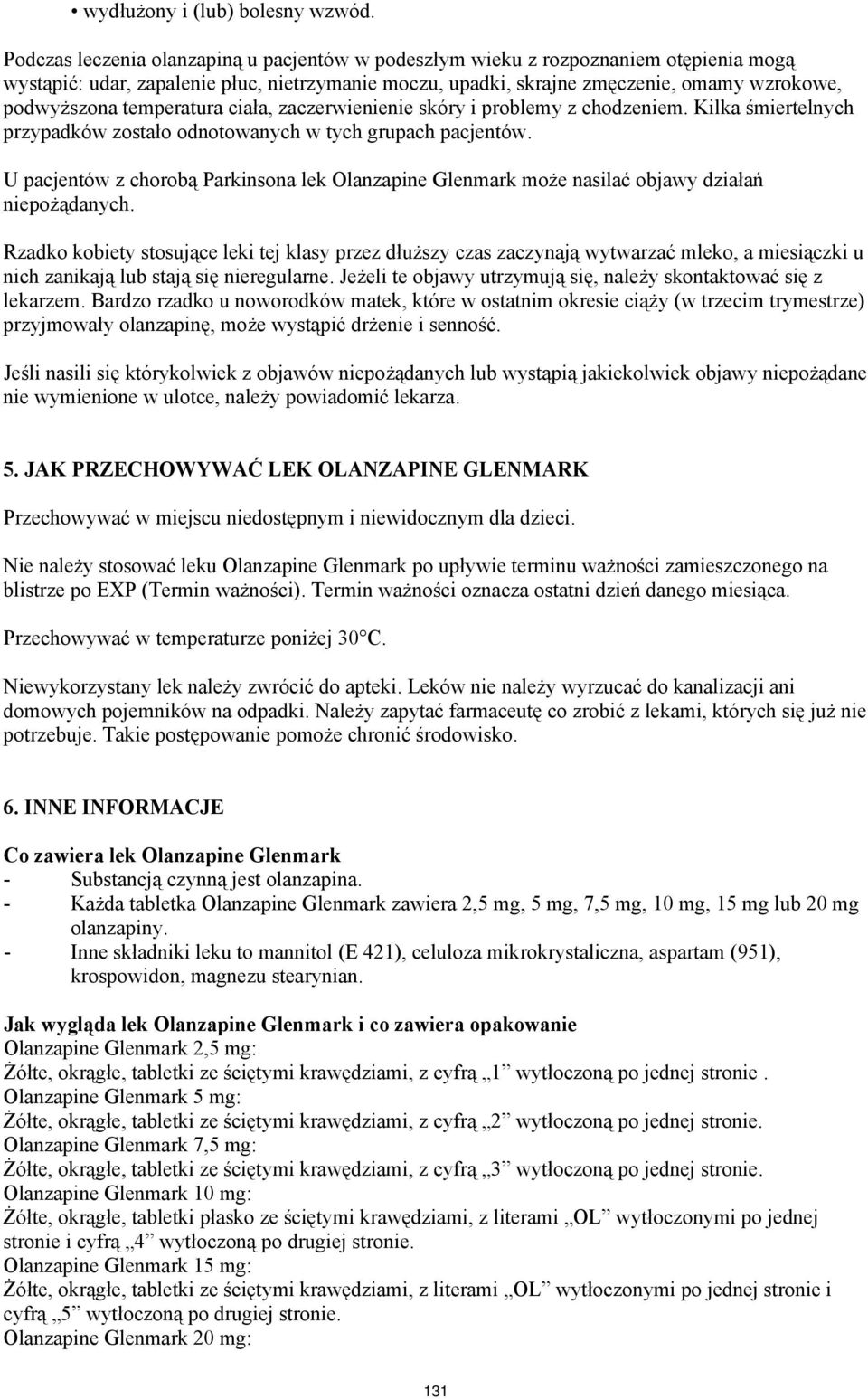 temperatura ciała, zaczerwienienie skóry i problemy z chodzeniem. Kilka śmiertelnych przypadków zostało odnotowanych w tych grupach pacjentów.
