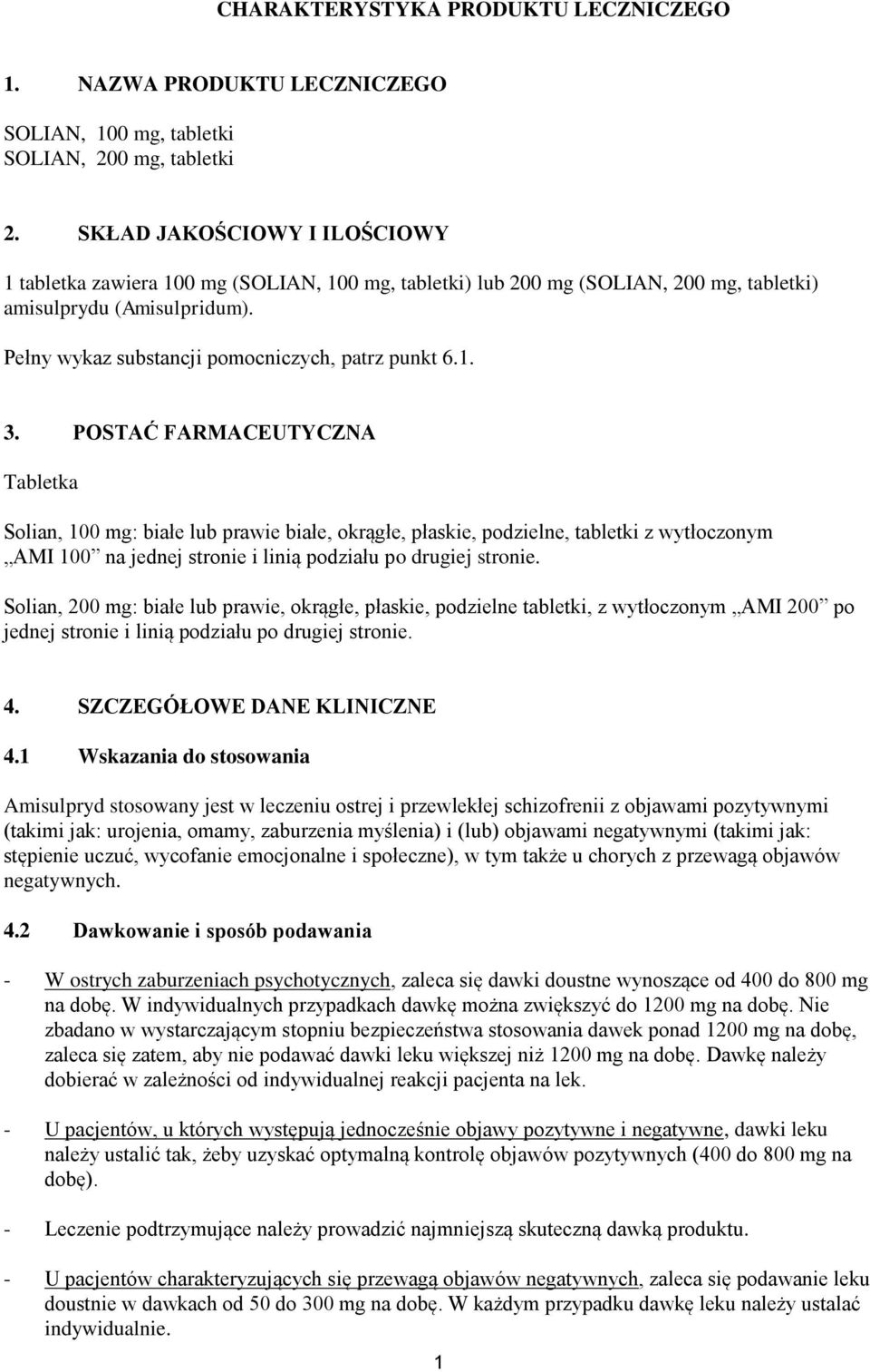 1. 3. POSTAĆ FARMACEUTYCZNA Tabletka Solian, 100 mg: białe lub prawie białe, okrągłe, płaskie, podzielne, tabletki z wytłoczonym AMI 100 na jednej stronie i linią podziału po drugiej stronie.