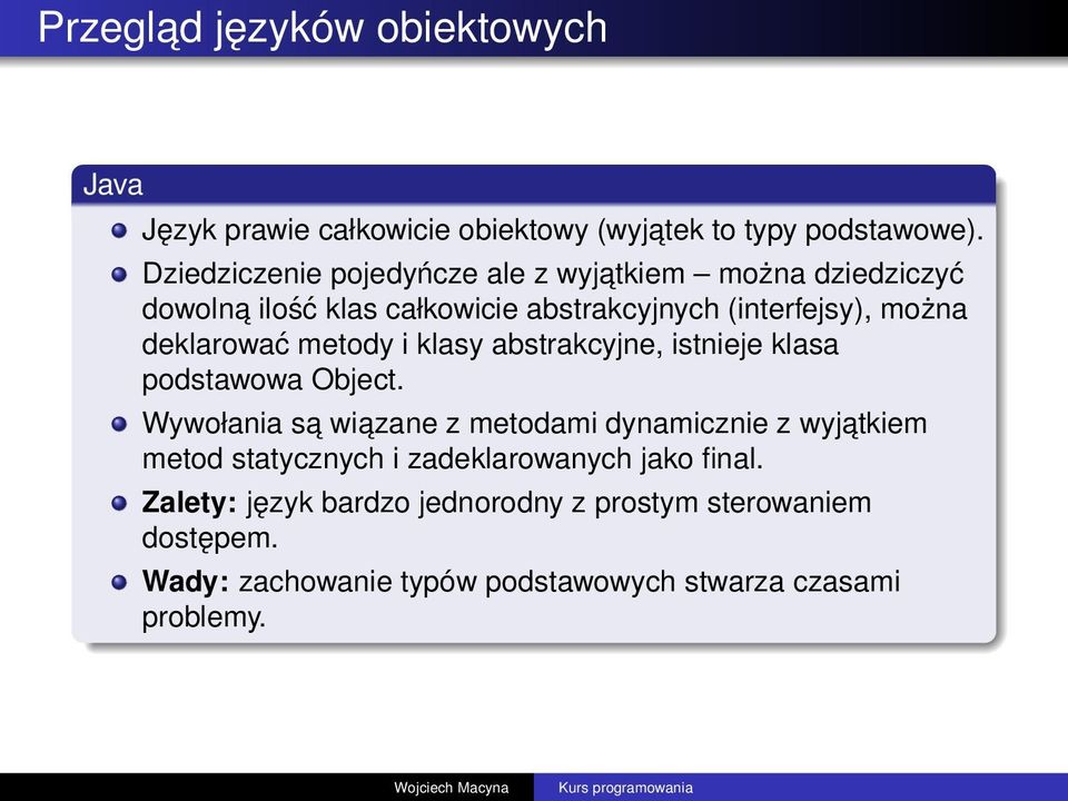 deklarować metody i klasy abstrakcyjne, istnieje klasa podstawowa Object.