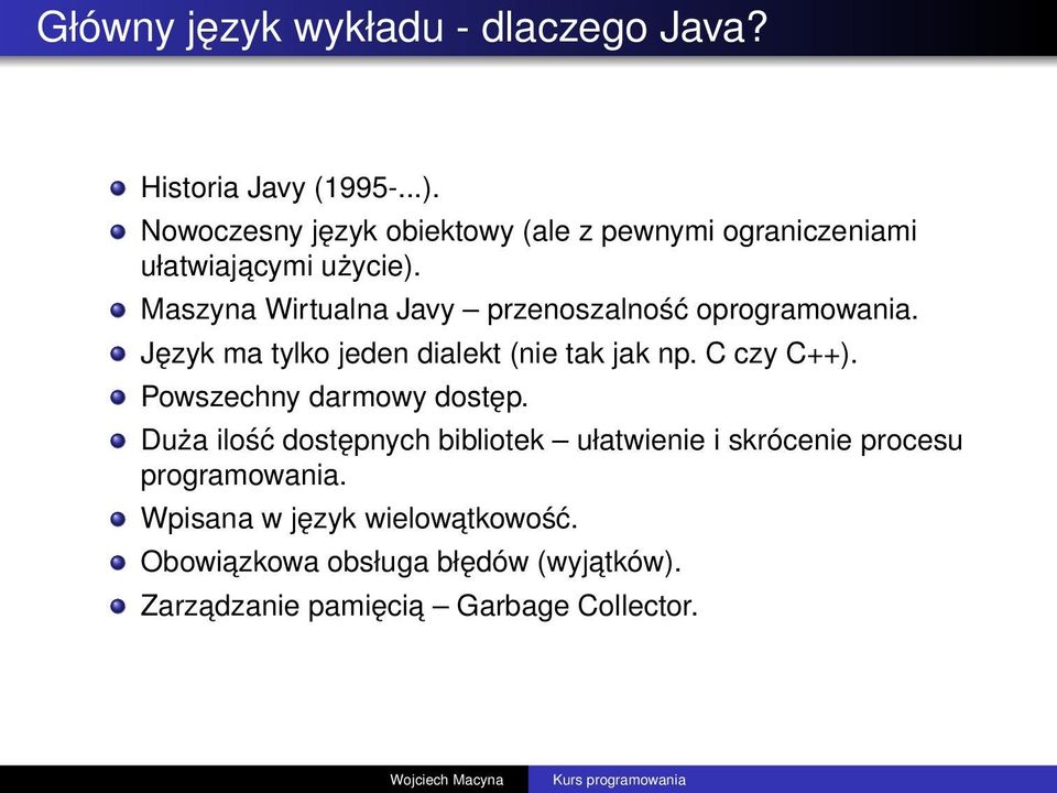 Maszyna Wirtualna Javy przenoszalność oprogramowania. Język ma tylko jeden dialekt (nie tak jak np. C czy C++).