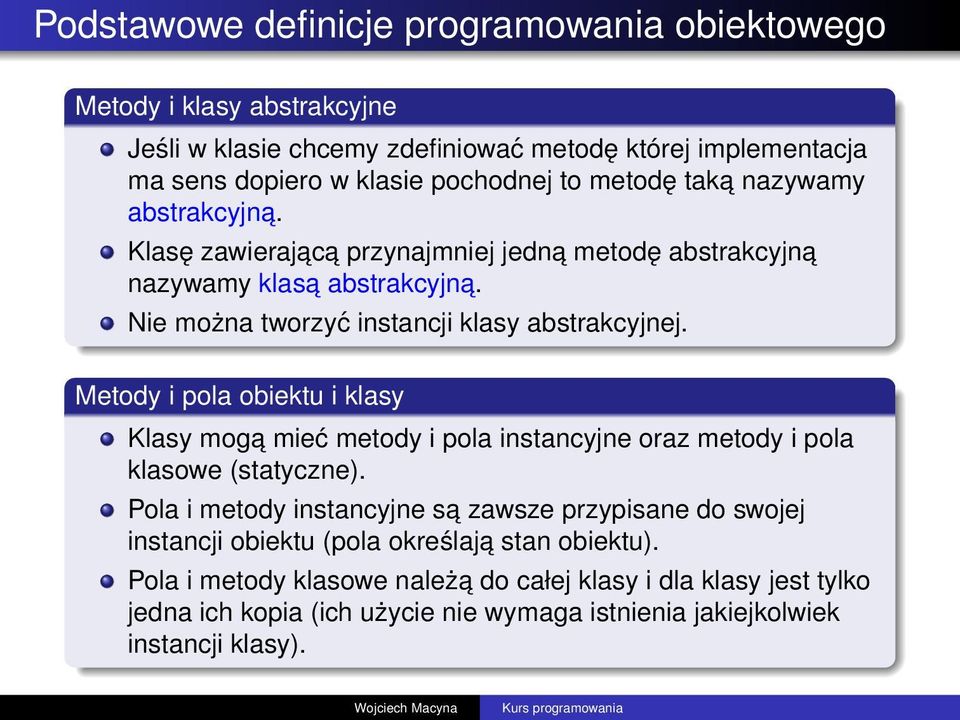 Metody i pola obiektu i klasy Klasy moga mieć metody i pola instancyjne oraz metody i pola klasowe (statyczne).