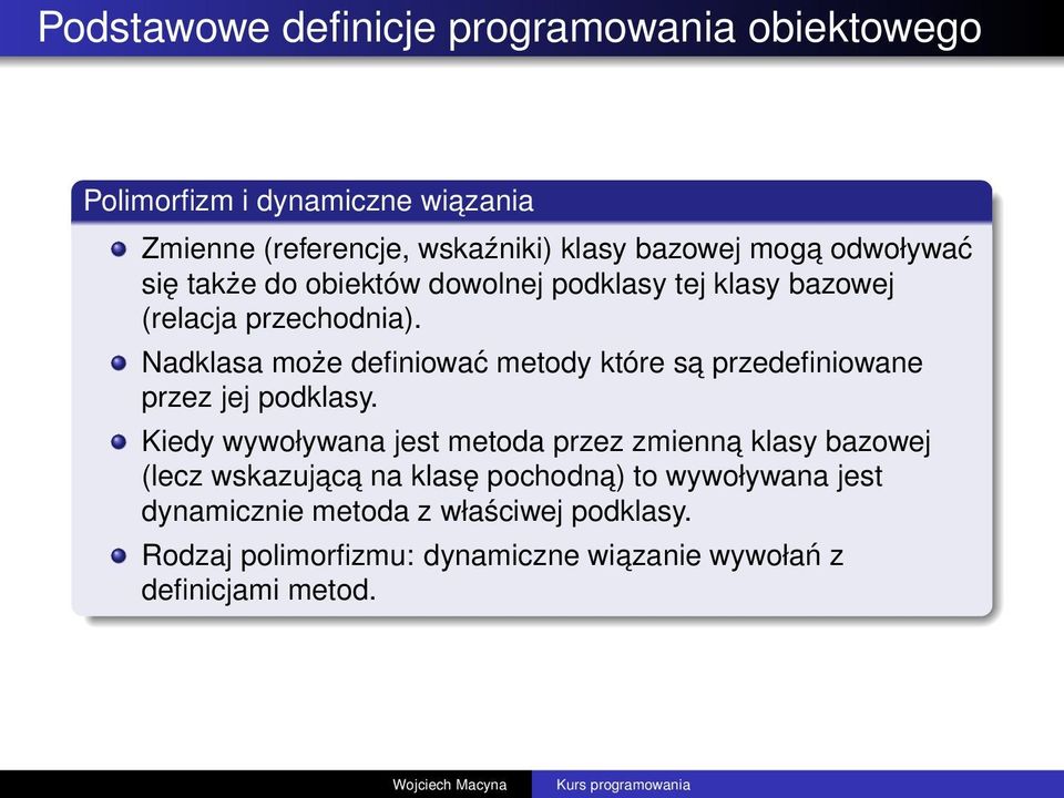 Nadklasa może definiować metody które sa przedefiniowane przez jej podklasy.