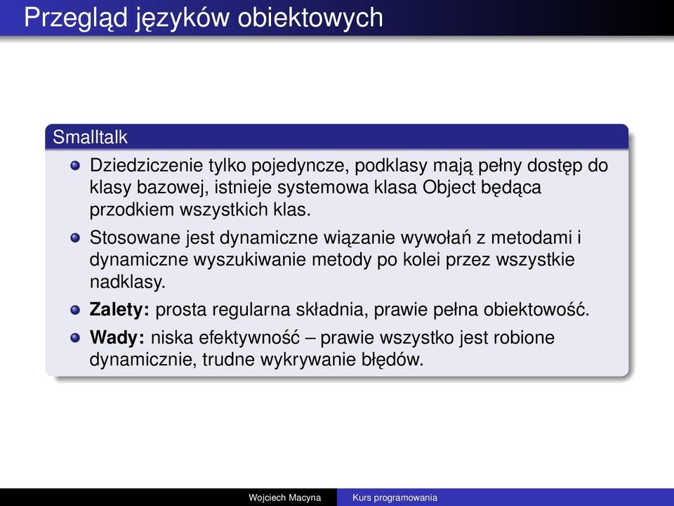 Stosowane jest dynamiczne wiazanie wywołań z metodami i dynamiczne wyszukiwanie metody po kolei przez wszystkie