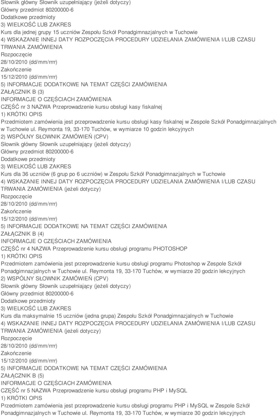 Reymonta 19, 33-170 Tuchów, w wymiarze 10 godzin lekcyjnych Kurs dla 36 uczniów (6 grup po 6 uczniów) w Zespołu Szkół Ponadgimnazjalnych w Tuchowie ZAŁĄCZNIK B (4) CZĘŚĆ nr 4 NAZWA Przeprowadzenie