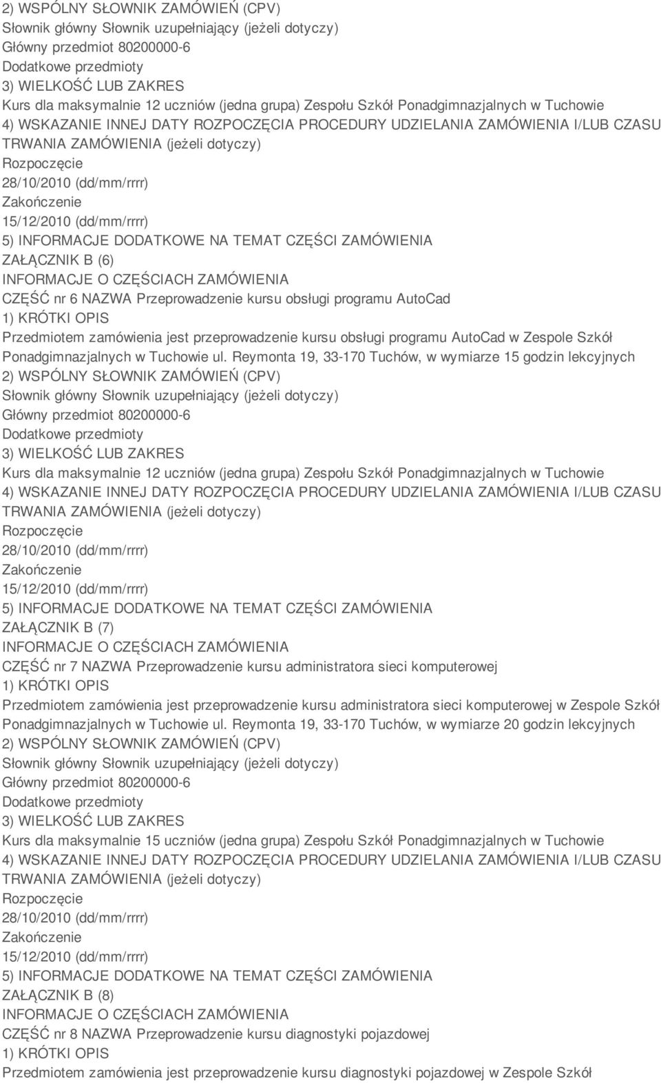 Reymonta 19, 33-170 Tuchów, w wymiarze 15 godzin lekcyjnych Kurs dla maksymalnie 12 uczniów (jedna grupa) Zespołu Szkół Ponadgimnazjalnych w Tuchowie ZAŁĄCZNIK B (7) CZĘŚĆ nr 7 NAZWA Przeprowadzenie