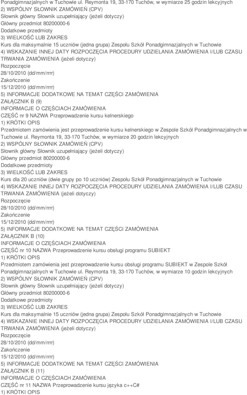 kursu kelnerskiego Przedmiotem zamówienia jest przeprowadzenie kursu kelnerskiego w Zespole Szkół  Reymonta 19, 33-170 Tuchów, w wymiarze 20 godzin lekcyjnych Kurs dla 20 uczniów (dwie grupy po 10