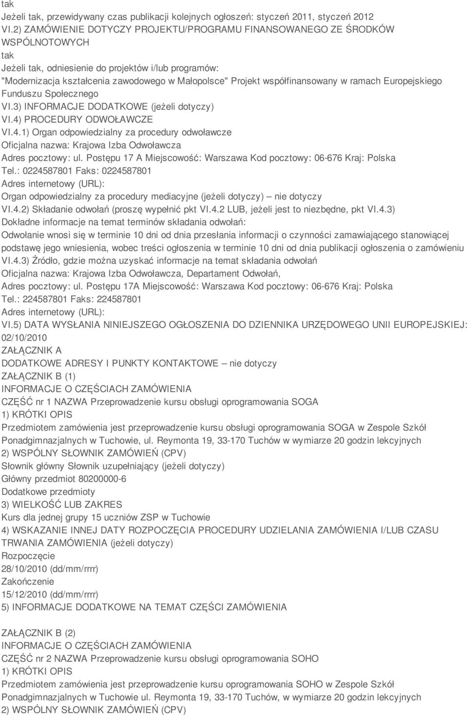 współfinansowany w ramach Europejskiego Funduszu Społecznego VI.3) INFORMACJE DODATKOWE (jeżeli dotyczy) VI.4)