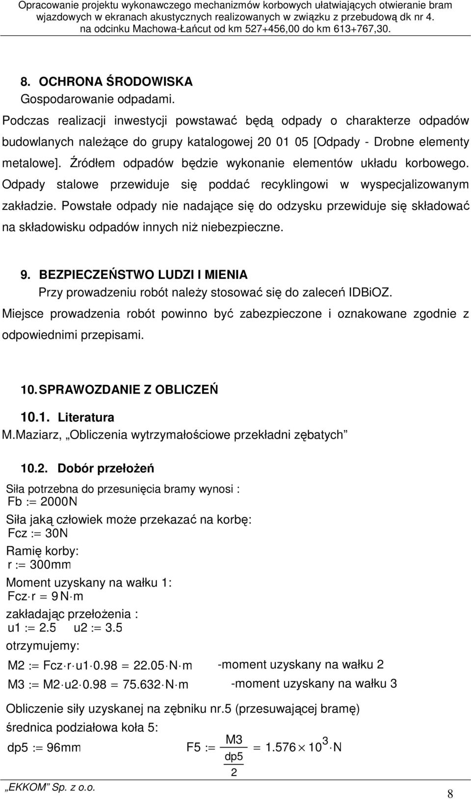 Źródłem odpadów będzie wykonanie elementów układu korbowego. Odpady stalowe przewiduje się poddać recyklingowi w wyspecjalizowanym zakładzie.