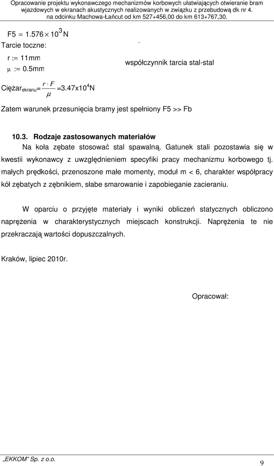 Gatunek stali pozostawia się w kwestii wykonawcy z uwzględnieniem specyfiki pracy mechanizmu korbowego tj.