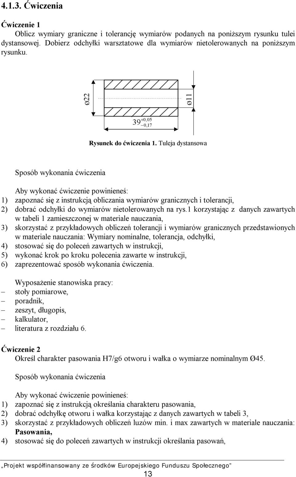 Tuleja dystansowa Sposób wykonania ćwiczenia Aby wykonać ćwiczenie powinieneś: 1) zapoznać się z instrukcją obliczania wymiarów granicznych i tolerancji, 2) dobrać odchyłki do wymiarów