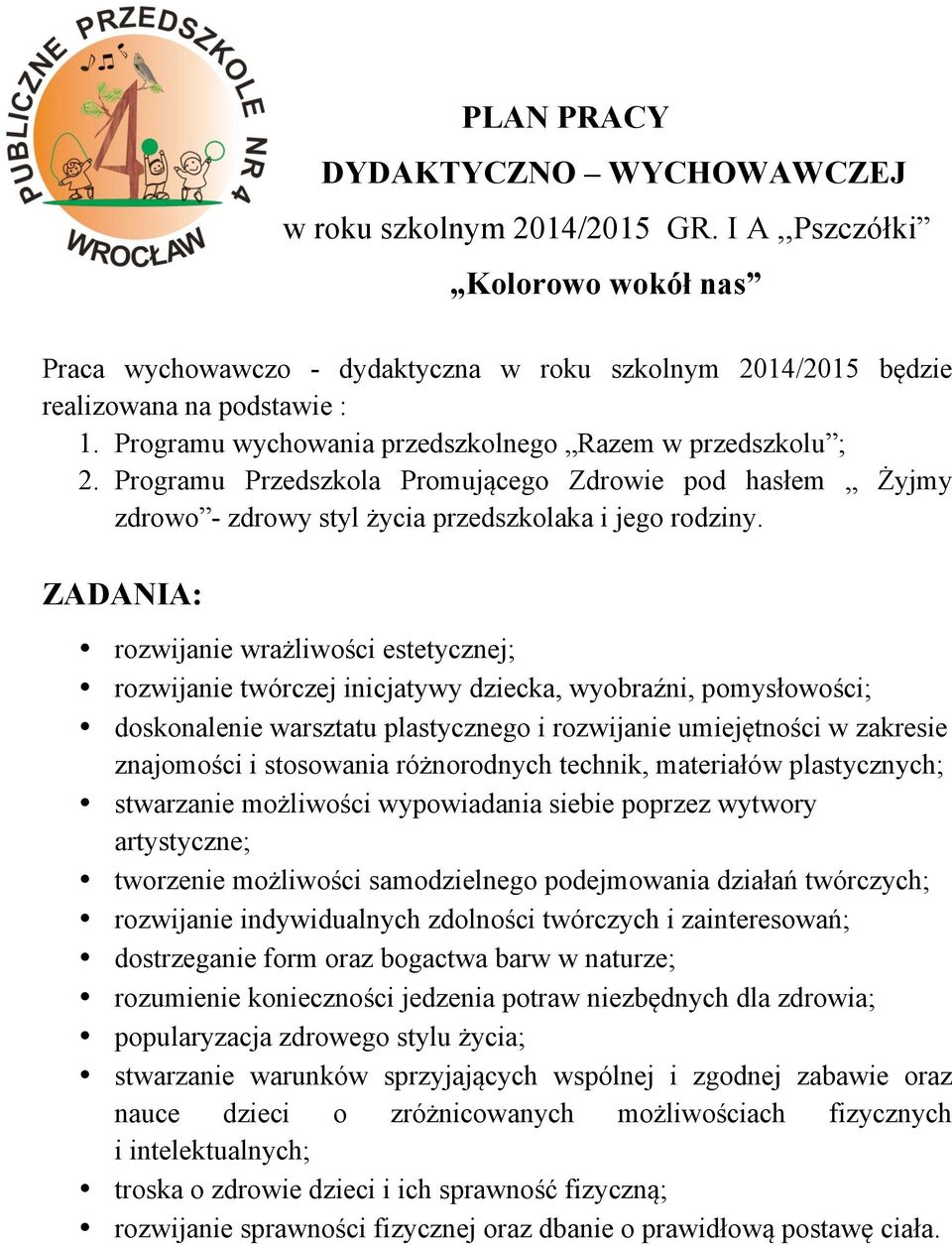 Programu Przedszkola Promującego Zdrowie pod hasłem Żyjmy zdrowo - zdrowy styl życia przedszkolaka i jego rodziny.