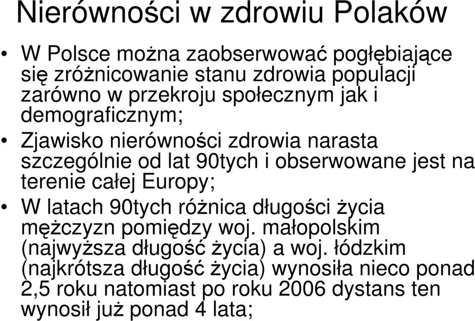 na terenie całej Europy; W latach 90tych różnica długości życia mężczyzn pomiędzy woj.