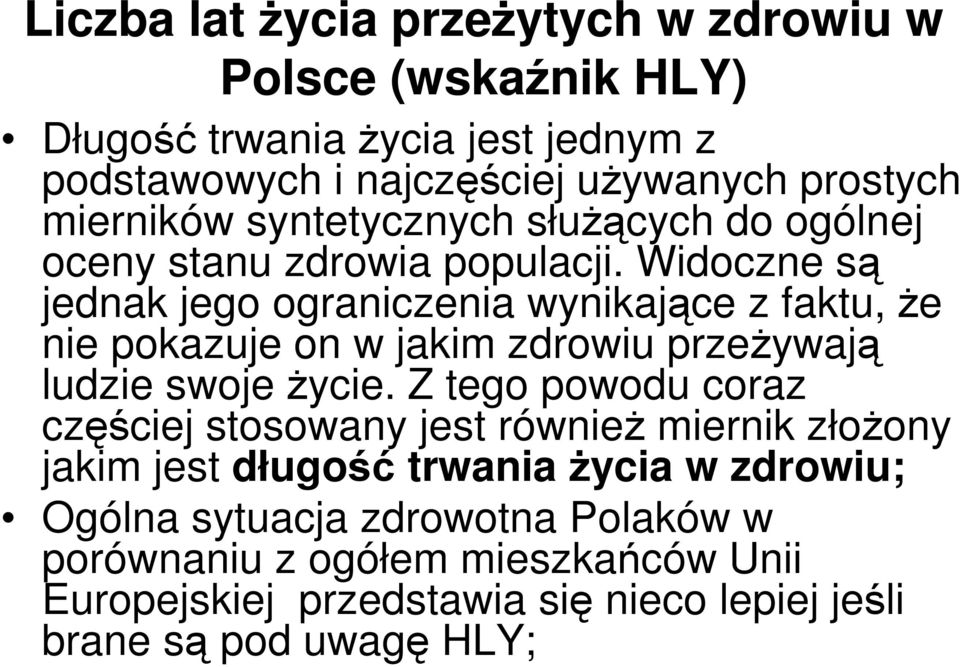 Widoczne są jednak jego ograniczenia wynikające z faktu, że nie pokazuje on w jakim zdrowiu przeżywają ludzie swoje życie.