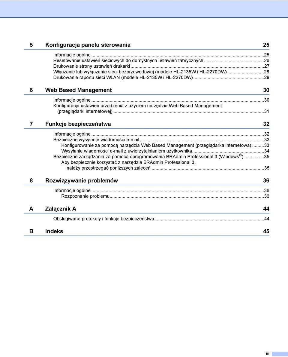 ..30 Konfiguracja ustawień urządzenia z użyciem narzędzia Web Based Management (przeglądarki internetowej)...31 7 Funkcje bezpieczeństwa 32 Informacje ogólne...32 Bezpieczne wysyłanie wiadomości e-mail.