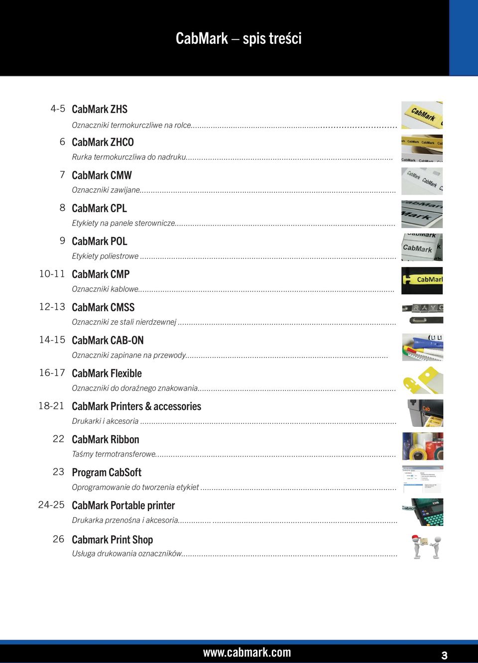 .. 14-15 CabMark CAB-ON Oznaczniki zapinane na przewody... 16-17 CabMark Flexible Oznaczniki do doraźnego znakowania... 18-21 CabMark Printers & accessories Drukarki i akcesoria.