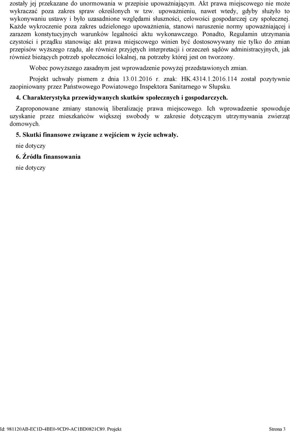 Każde wykroczenie poza zakres udzielonego upoważnienia, stanowi naruszenie normy upoważniającej i zarazem konstytucyjnych warunków legalności aktu wykonawczego.