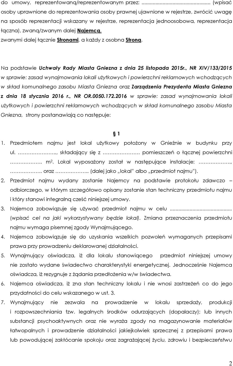 zwaną/zwanym dalej Najemcą, zwanymi dalej łącznie Stronami, a każdy z osobna Stroną. Na podstawie Uchwały Rady Miasta Gniezna z dnia 25 listopada 2015r.