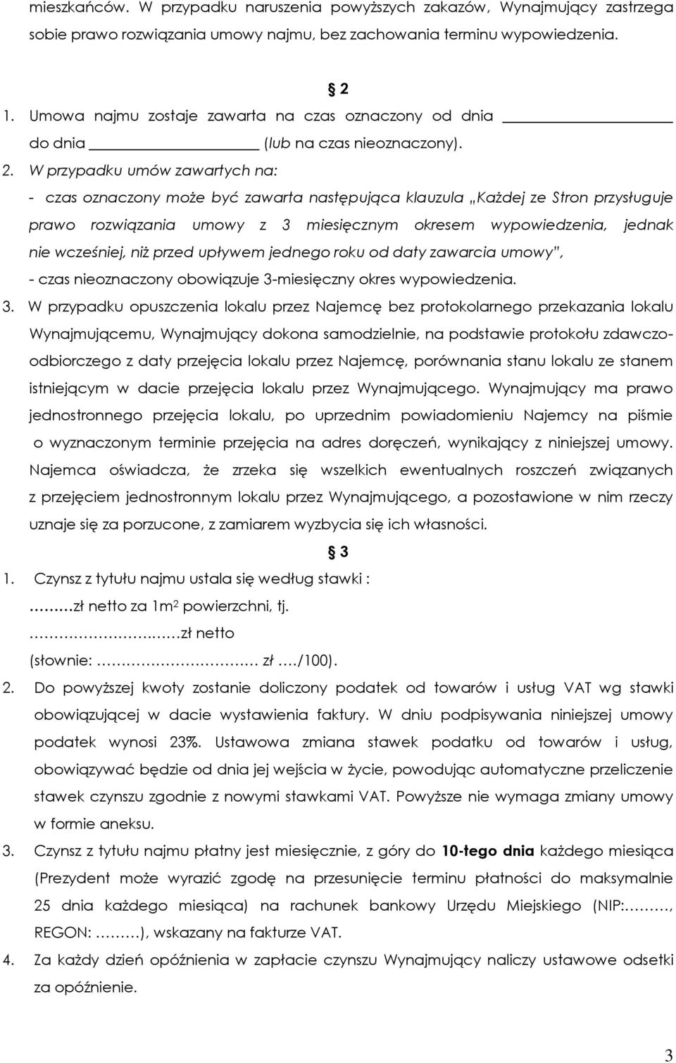 W przypadku umów zawartych na: - czas oznaczony może być zawarta następująca klauzula Każdej ze Stron przysługuje prawo rozwiązania umowy z 3 miesięcznym okresem wypowiedzenia, jednak nie wcześniej,