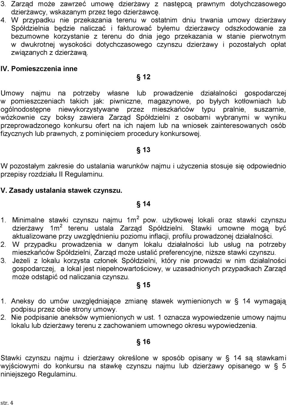 przekazania w stanie pierwotnym w dwukrotnej wysokości dotychczasowego czynszu dzierżawy i pozostałych opłat związanych z dzierżawą. IV.