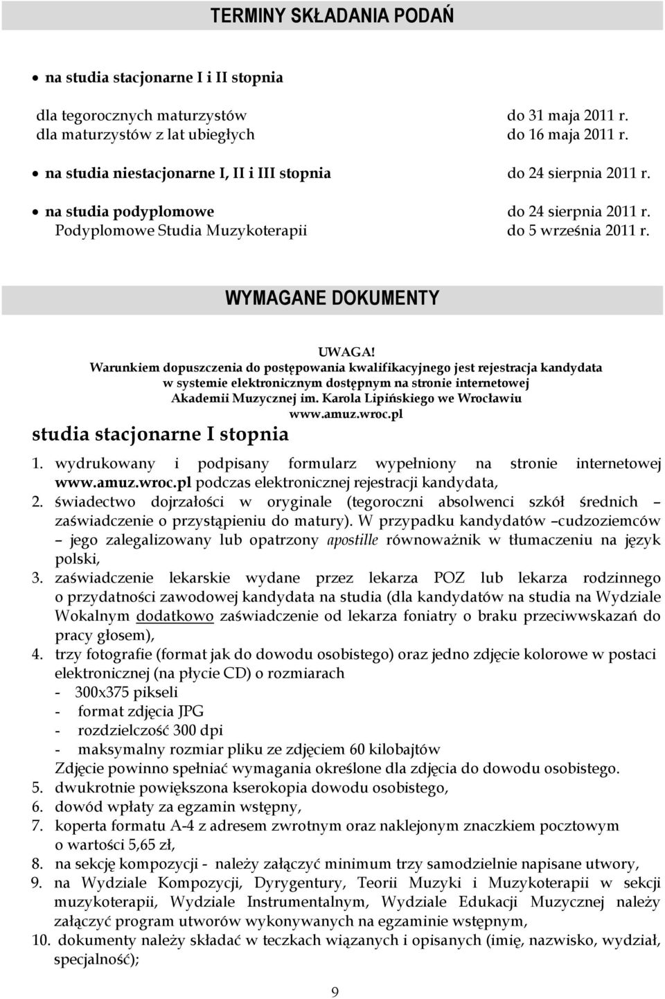 Warunkiem dopuszczenia do postępowania kwalifikacyjnego jest rejestracja kandydata w systemie elektronicznym dostępnym na stronie internetowej Akademii Muzycznej im.