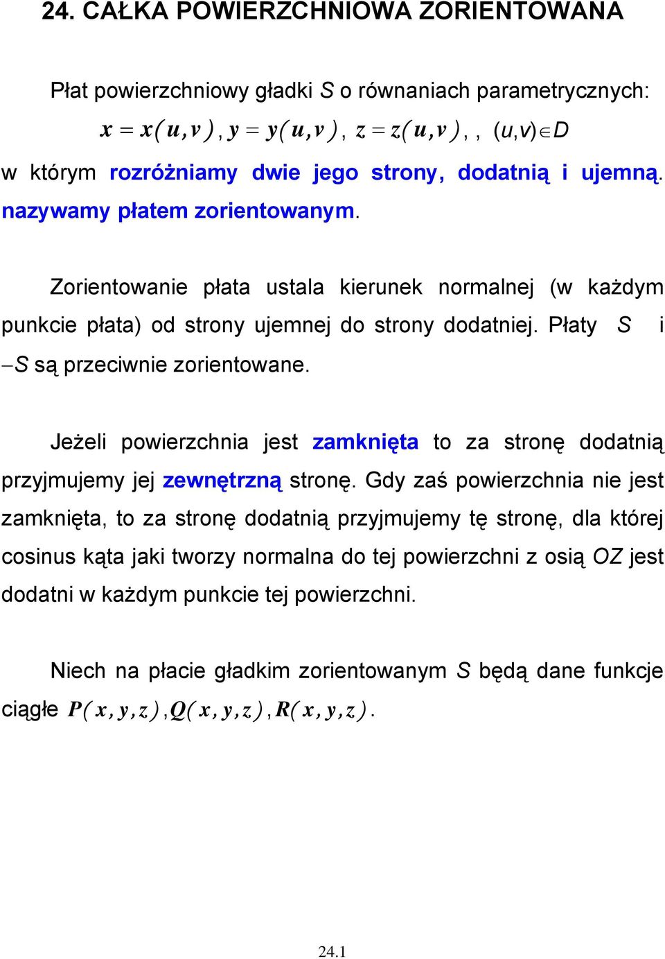 Jeżeli powierzchnia jest zamknięta to za stronę dodatnią przyjmujemy jej zewnętrzną stronę.