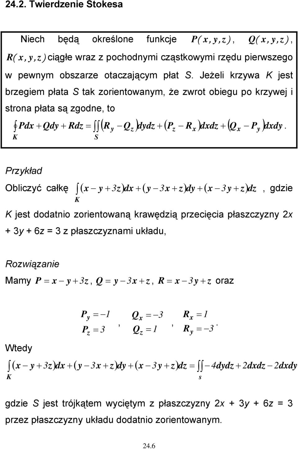 Przykład + dz, gdzie Obliczyć całkę ( x y + z) dx + ( y x + z) dy + ( x y z) jest dodatnio zorientowaną krawędzią przecięcia płaszczyzny x + y + 6z = z płaszczyznami układu, Rozwiązanie Mamy P = x y