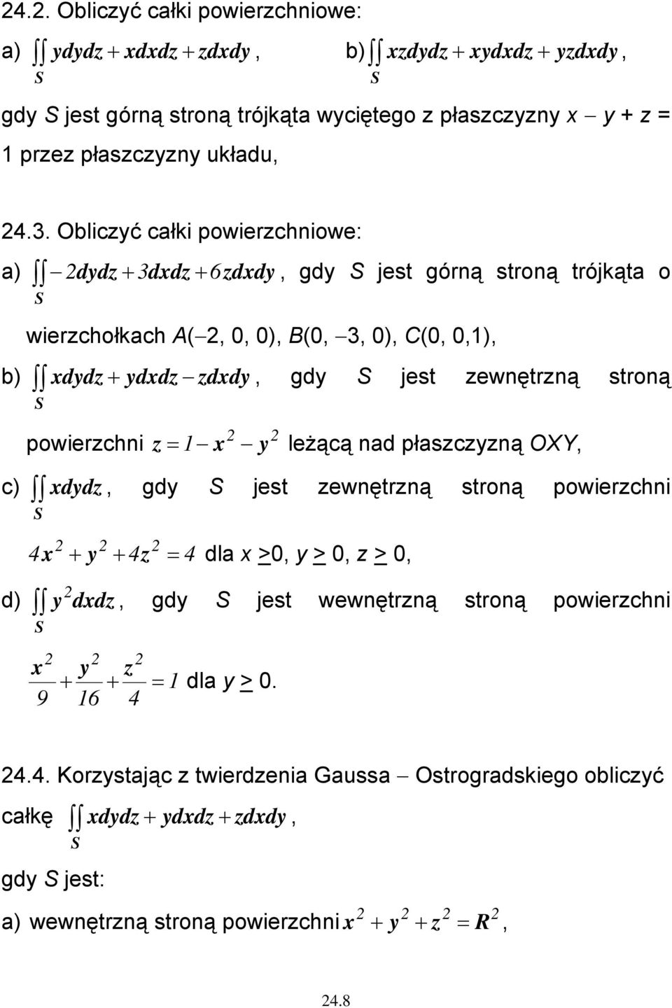 powierzchni z = 1 x y leżącą nad płaszczyzną OXY, c) d) xdydz, gdy jest zewnętrzną stroną powierzchni 4x + y + 4z = 4 dla x >, y >, z >, y dxdz, gdy jest wewnętrzną stroną