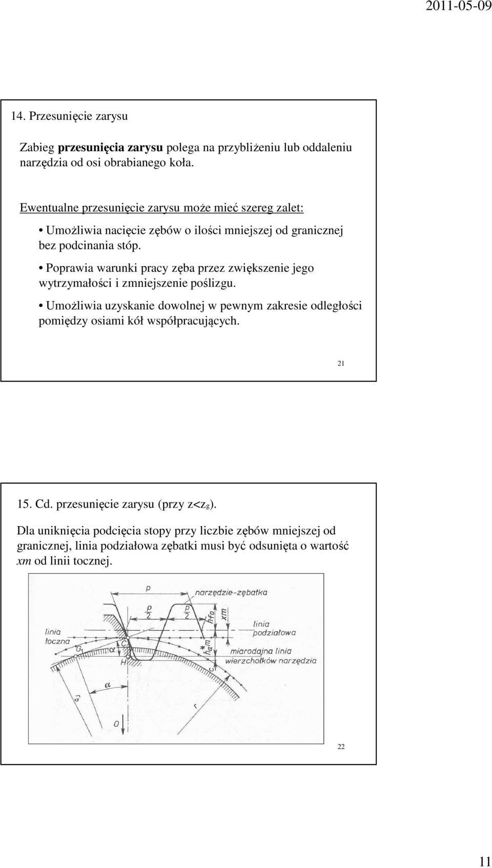 Poprawia warunki pracy zęba przez zwiększenie jego wytrzymałości i zmniejszenie poślizgu.