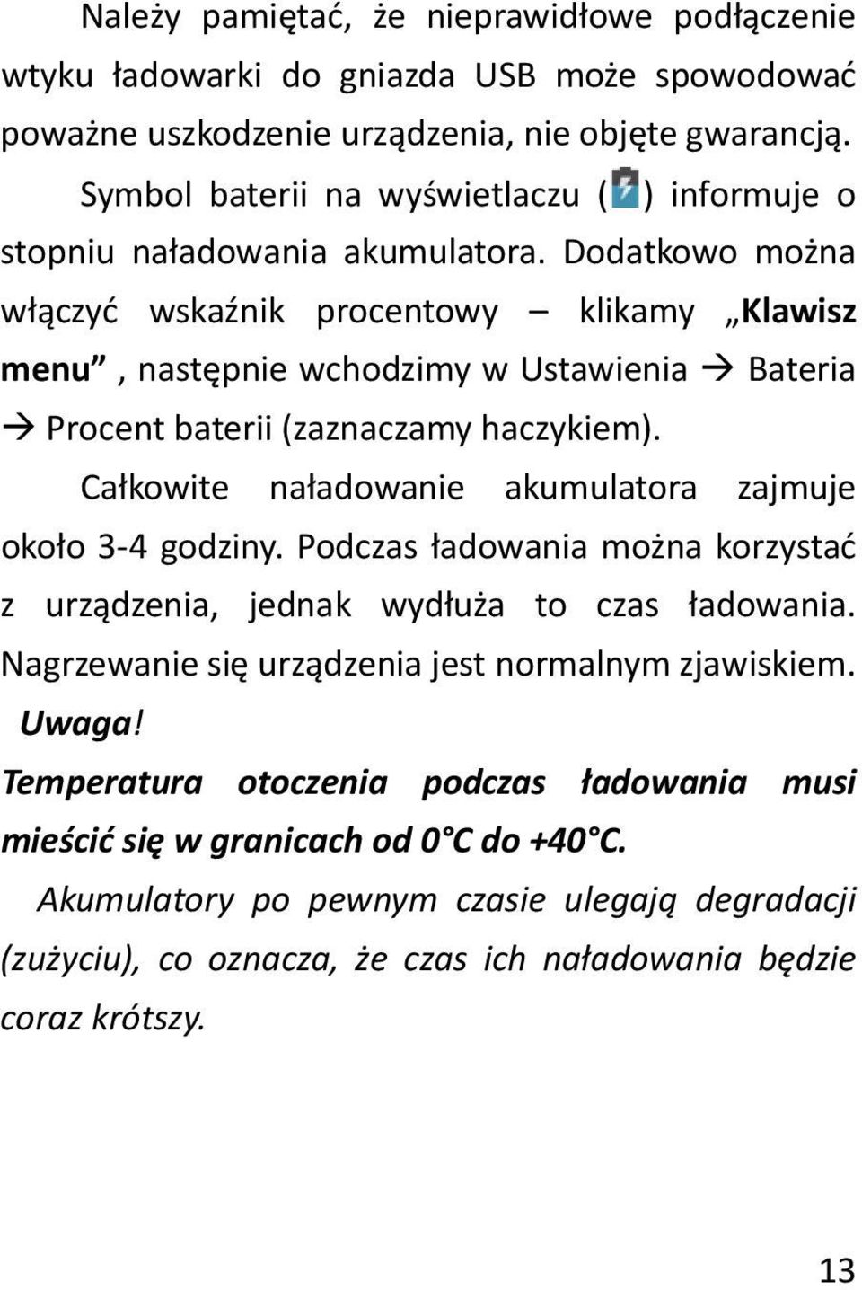 Dodatkowo można włączyć wskaźnik procentowy klikamy Klawisz menu, następnie wchodzimy w Ustawienia Bateria Procent baterii (zaznaczamy haczykiem).