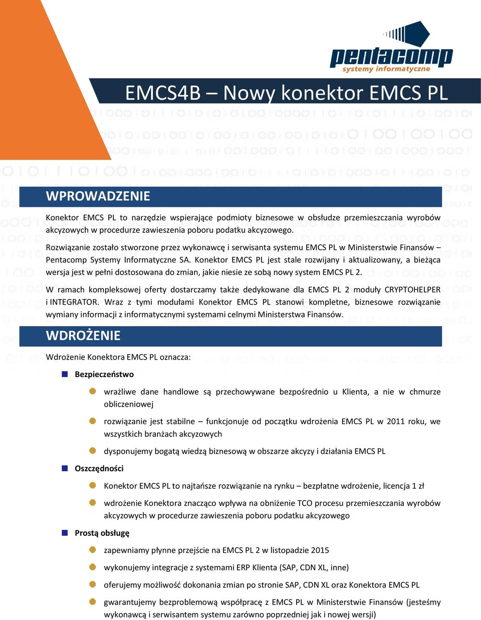 Konektor EMCS PL jest stale rozwijany i aktualizowany, a bieżąca wersja jest w pełni dostosowana do zmian, jakie niesie ze sobą nowy system EMCS PL 2.