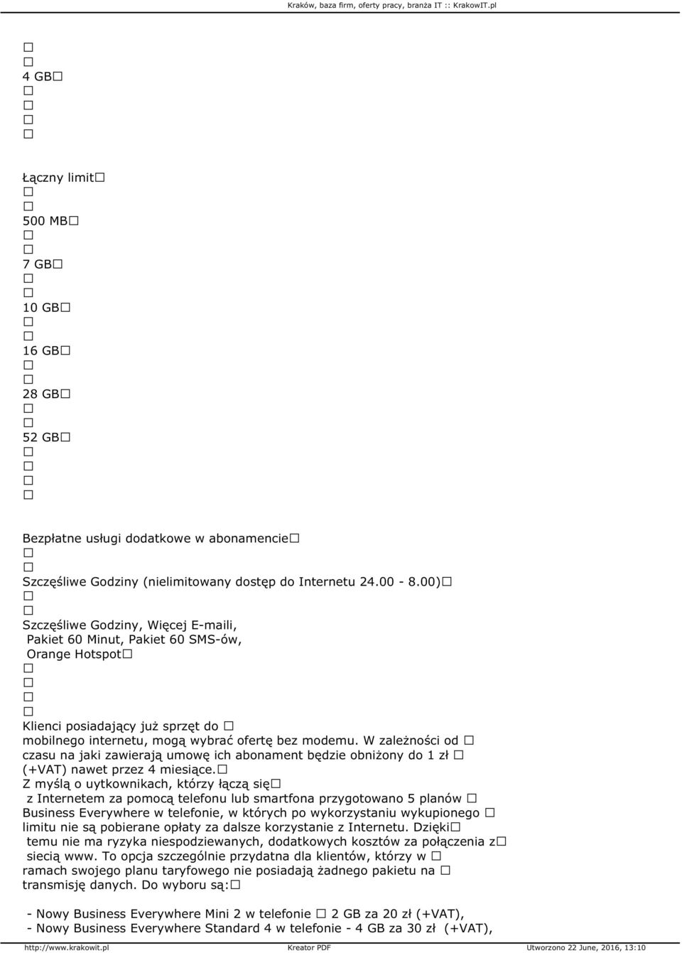 W zależności od czasu na jaki zawierają umowę ich abonament będzie obniżony do 1 zł (+VAT) nawet przez 4 miesiące.