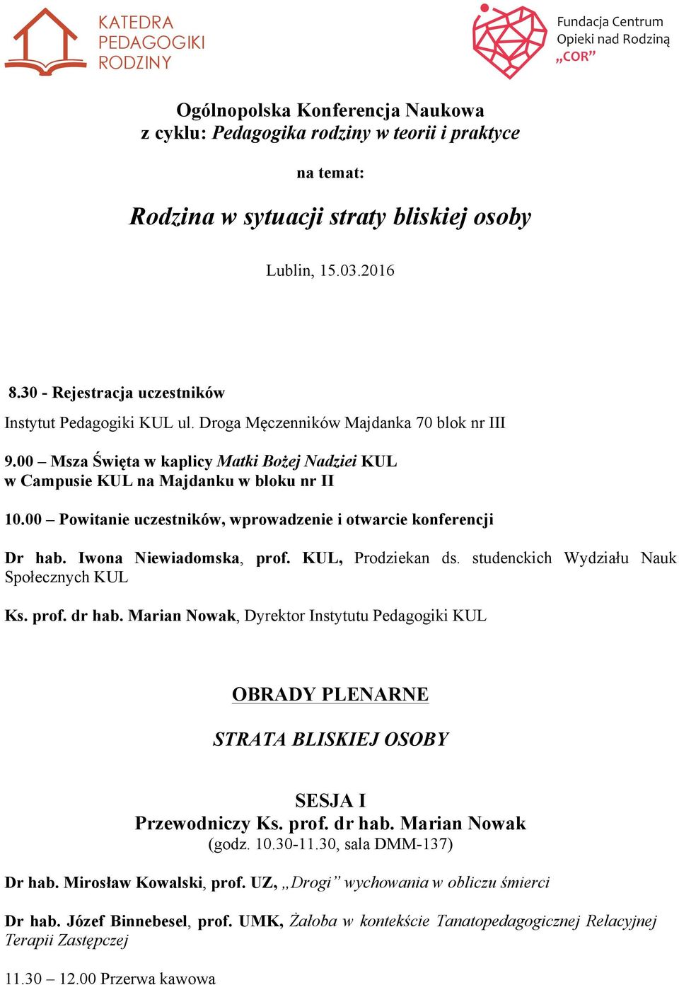 00 Powitanie uczestników, wprowadzenie i otwarcie konferencji Dr hab. Iwona Niewiadomska, prof. KUL, Prodziekan ds. studenckich Wydziału Nauk Społecznych KUL Ks. prof. dr hab.