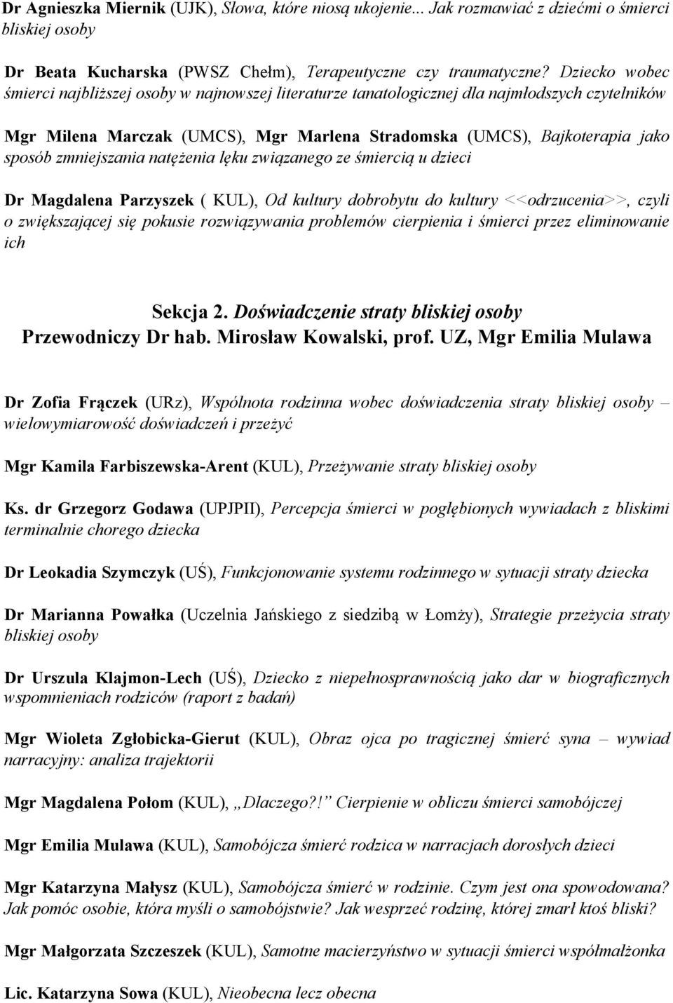 zmniejszania natężenia lęku związanego ze śmiercią u dzieci Dr Magdalena Parzyszek ( KUL), Od kultury dobrobytu do kultury <<odrzucenia>>, czyli o zwiększającej się pokusie rozwiązywania problemów