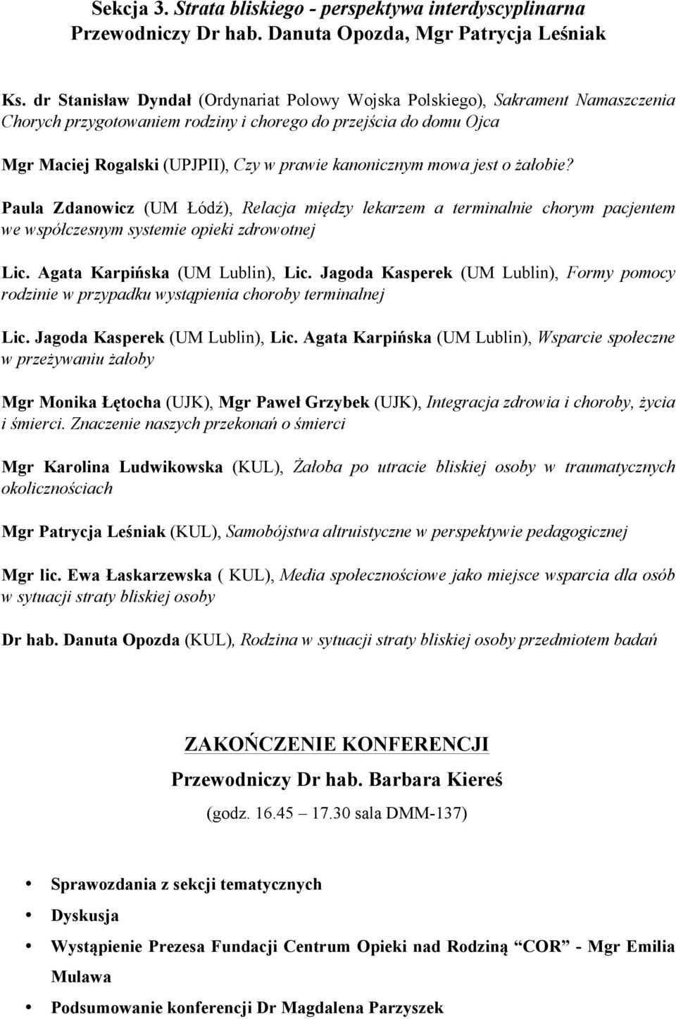 kanonicznym mowa jest o żałobie? Paula Zdanowicz (UM Łódź), Relacja między lekarzem a terminalnie chorym pacjentem we współczesnym systemie opieki zdrowotnej Lic. Agata Karpińska (UM Lublin), Lic.