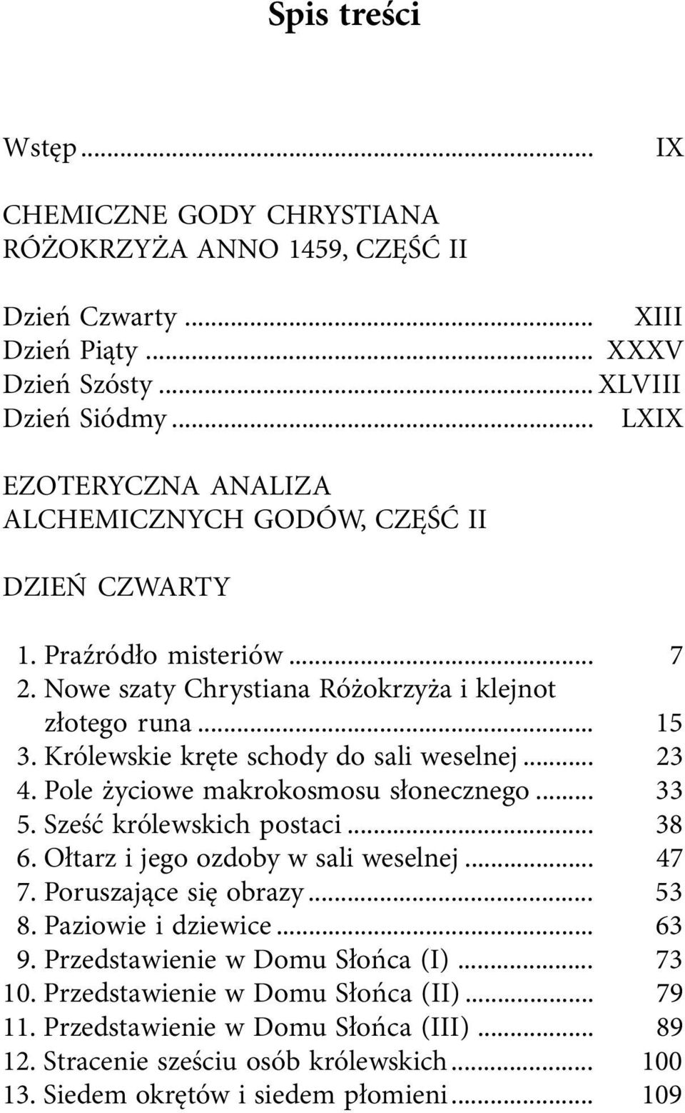 Królewskie kręte schody do sali weselnej... 23 4. Pole życiowe makrokosmosu słonecznego... 33 5. Sześć królewskich postaci... 38 6. Ołtarz i jego ozdoby w sali weselnej... 47 7.