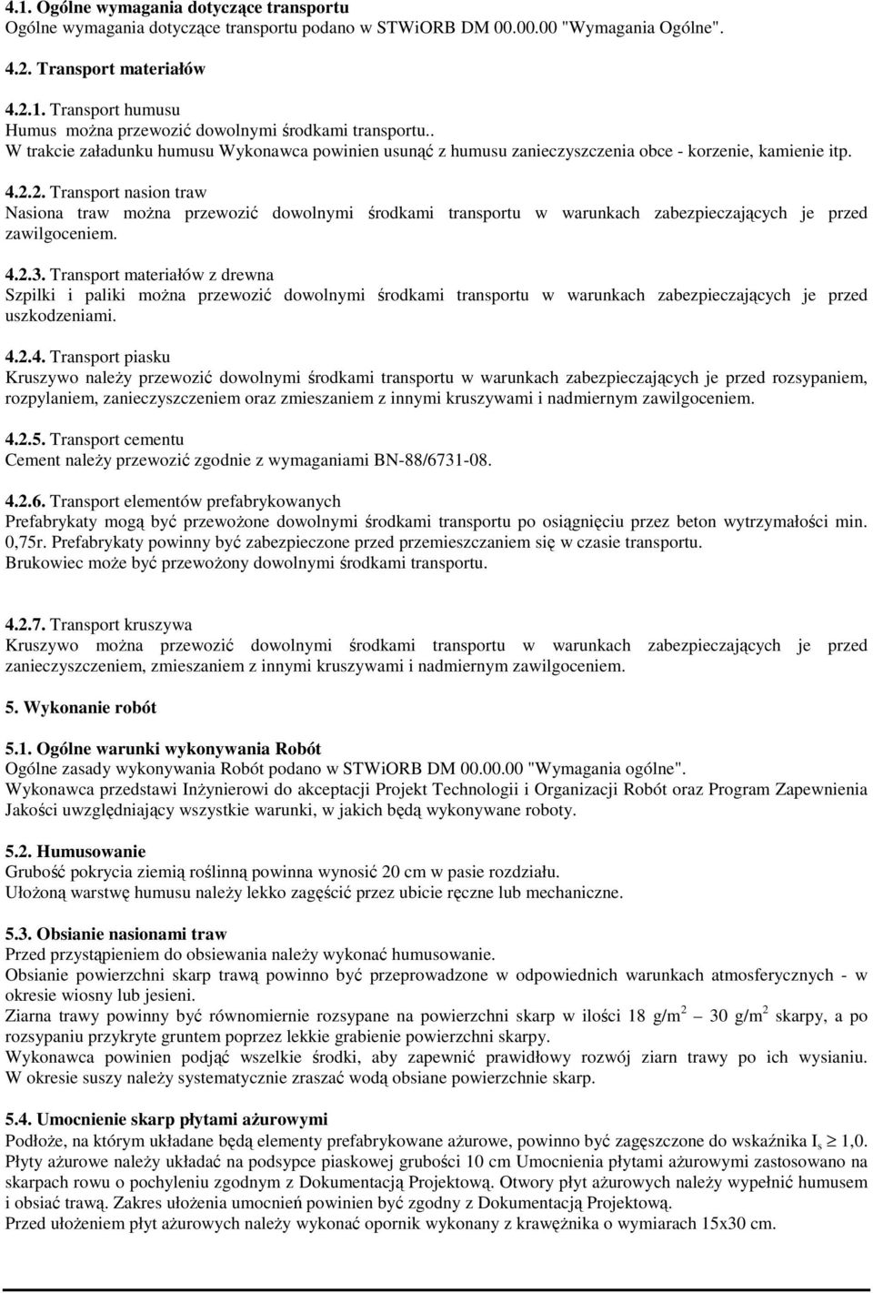 2. Transport nasion traw Nasiona traw można przewozić dowolnymi środkami transportu w warunkach zabezpieczających je przed zawilgoceniem. 4.2.3.