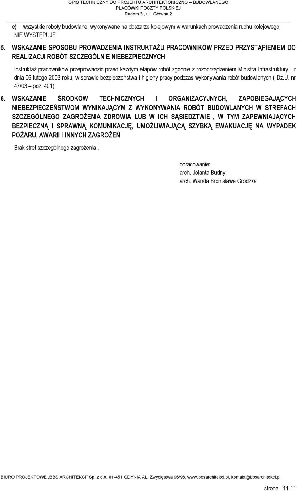 rozporządzeniem Ministra Infrastruktury, z dnia 06 lutego 3 roku, w sprawie bezpieczeństwa i higieny pracy podczas wykonywania robót budowlanych ( Dz.U. nr 47/03 poz. 401). 6.