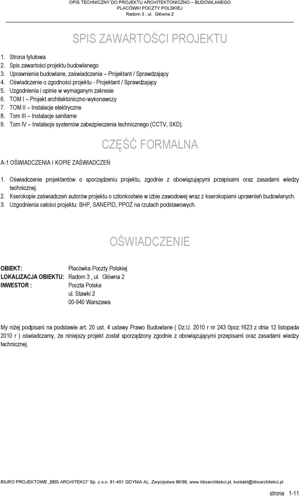 Tom III Instalacje sanitarne 9. Tom IV Instalacje systemów zabezpieczenia technicznego (CCTV, SKD). A-1 OŚWIADCZENIA I KOPIE ZAŚWIADCZEŃ CZĘŚĆ FORMALNA 1.